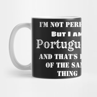 I'm not perfect but I am Portuguese and that's kind of the same thing Mug